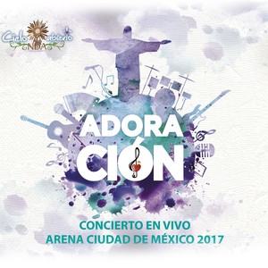 Adoración: Concierto en Vivo Arena Ciudad De México 2017