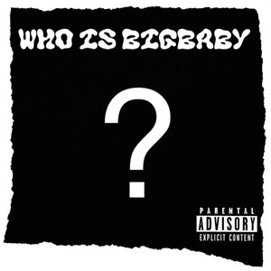 WHO IS BIGBABY? (Explicit)