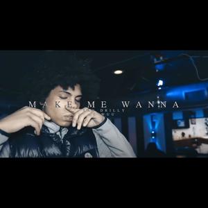 Make Me Wanna (feat. Say Drilly & E-Wuu) (Explicit)
