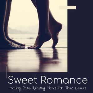 Sweet Romance: Healing Piano Relaxing Notes for True Lovers