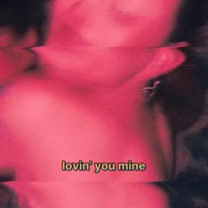 lovin’ you mine