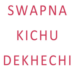 Swapna Kichu Dekhechi