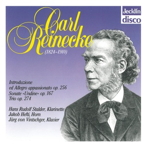 Carl Reinecke: Introduzione ed allegro appassionato, Op. 256, Sonate "Undine", Op. 167 & Trio, Op. 274