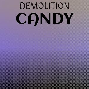 Demolition Candy