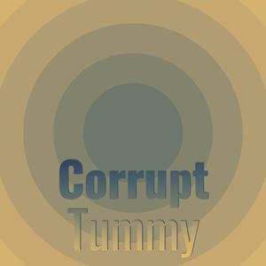 Corrupt Tummy