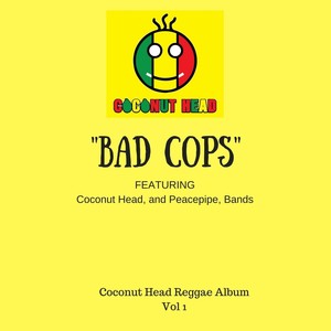 Bad Cops: Coconut Head Reggae Album, Vol. 1