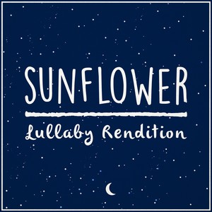 Sunflower (Lullaby Rendition)