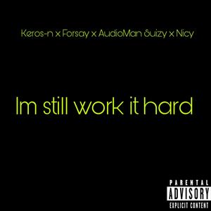 Im still work it hard (feat. Keros-n, Forsay & Nicy) [Explicit]