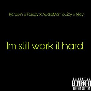 Im still work it hard (feat. Keros-n, Forsay & Nicy) (Explicit)