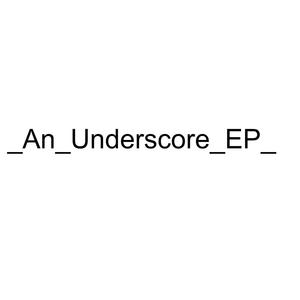 _An_Underscore_EP_ (Explicit)