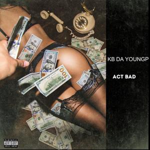 Act Bad (Explicit)