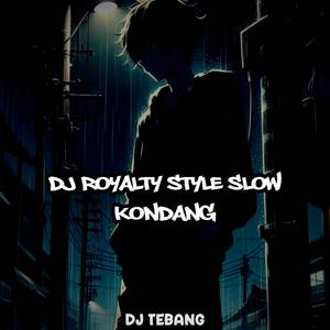 Dj Royalty Style Slow Kondang