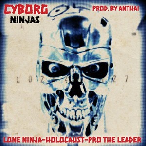 Cyborg Ninjas (feat. Lone Ninja, Holocaust & Pro the Leader)