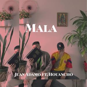 Mala - Juan Adamo Ft. Houancho