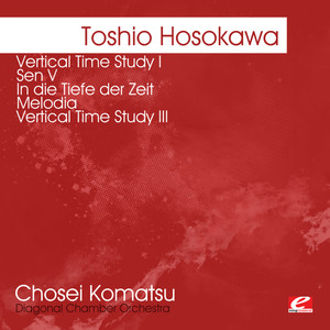 Hosokawa: Vertical Time Study I - Sen V - In die Tiefe der Zeit - Melodia - Vertical Time Study III (Remastered)