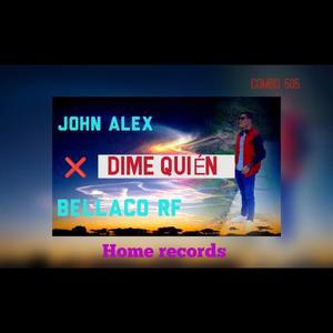 DIME QUIEN (feat. BELLACO & JOHN ALEX)