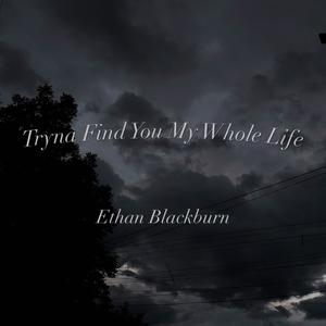 Tryna Find You My Whole Life (Explicit)