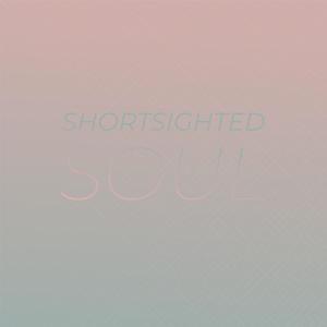 Shortsighted Soul