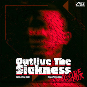 OUTLIVE THE SICKNESS (CORE MIX)