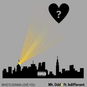 Who's Gonna Love You (feat. bdifferent) [Explicit]