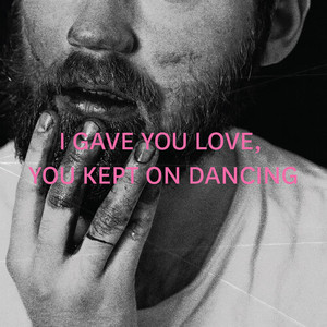 I Gave You Love, You Kept On Dancing