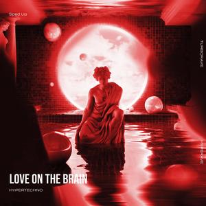 LOVE ON THE BRAIN (HYPERTECHNO SPED UP|Explicit)