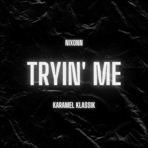 Tryin Me' (feat. Nixonn) [Explicit]