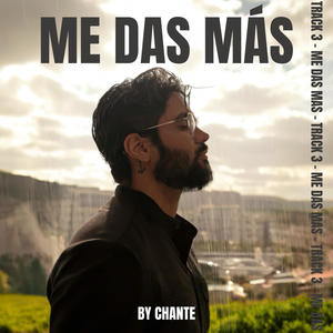 Me das más