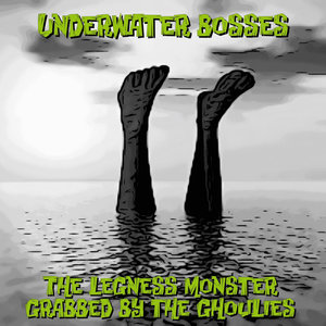 The Legness Monster / Grabbed by The Ghoulies