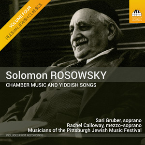 Russian Jewish Classics, Vol. 4: Rosowsky – Chamber Music & Yiddish Songs