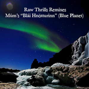 Raw Thrills Remixes: Múm's Blái Hnötturinn (Blue Planet) [Pt. 1-3]