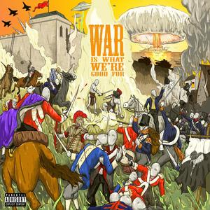 War Is What We're Good For (Explicit)