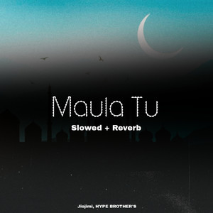 Maula Tu (Slowed + Reverb)