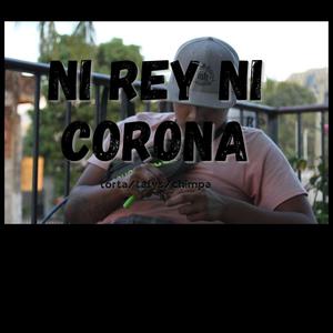 Ni rey ni corona(feat. Torta, Tafys & Chimpa) (Explicit)