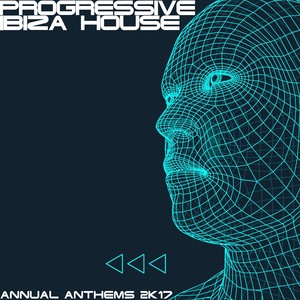 Progressive Ibiza House 2K17 (Annual Anthems)