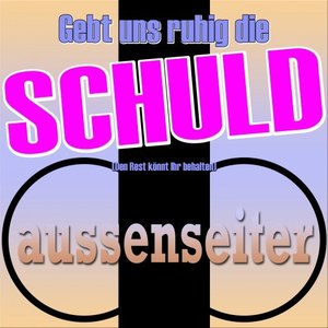 Gebt uns ruhig die Schuld (Den Rest könnt Ihr behalten)