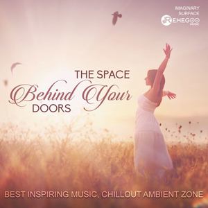 The Space Behind Your Doors - Best Inspiring Music, Chillout Ambient Zone