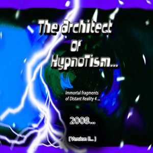 The Architect of Hypnotism Immortal Fragments of Distant Reality 4 2008 Version II
