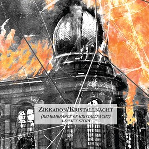 Zikkaron / Kristallnacht (Remembrance of Kristallnacht) : A Family Story