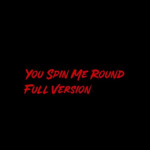 You Spin Me Round (Full Version) [Explicit]