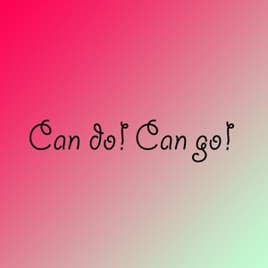 Can Do! Can Go!