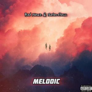 Melodic (feat. Bad Newz & Relentless) (Explicit)