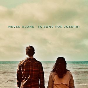 Never Alone (A Song For Joseph)