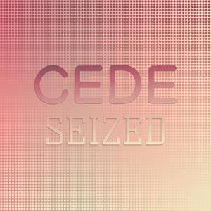 Cede Seized