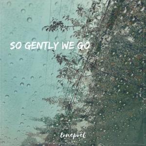 So Gently We Go