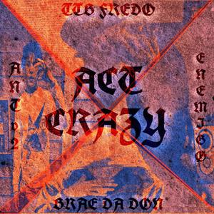 Act crazy (feat. Ttb Fredo, Antv2 & Brae da don) (Explicit)