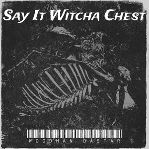 Say It Witcha Chest (Explicit)