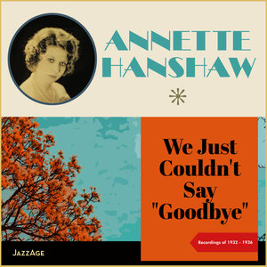 We Just Couldn't Say "Goodbye" (Recordings of 1932-1936)