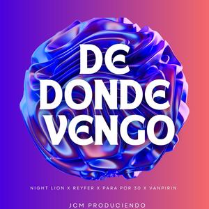 DE DONDE VENGO (feat. Night Lion, PARA POR 30, REYFER & VANPIRIN) [Explicit]