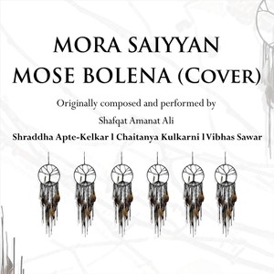 Mora Saiyyan Mose Bolena (feat. Shraddha Apte-Kelkar)